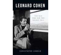 Leonard Cohen: The Man Who Saw the Angels Fall by Christophe Lebold