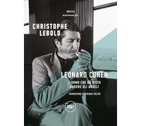 Leonard Cohen. L'uomo che ha visto cadere gli angeli