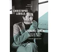 Leonard Cohen. L'uomo che ha visto cadere gli angeli