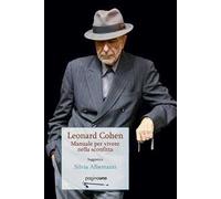 Leonard Cohen. Manuale per vivere nella sconfitta