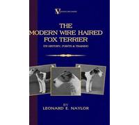Leonard E. Nayl The Modern Wire Haired Fox Terrier - Its Hist (Copertina rigida)