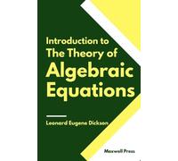 Leonard Eugene Dicks Introduction to The Theory of Algebraic Equatio (Tascabile)