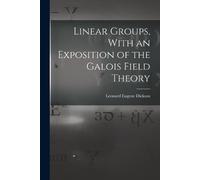 Leonard Eugene Linear Groups, With an Exposition of the Galois Fiel (Tascabile)