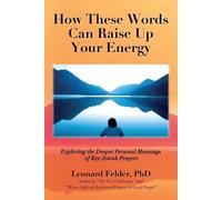 Leonard Felder How These Words Can Raise Up Your Energy (Tascabile)