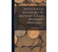 Leonard Forrer Notes Sur Les Signatures De Graveurs Sur Les Monnaies (Tascabile)