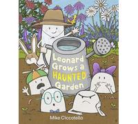 Mike Ciccotello – Leonard Grows a Haunted Garden – Copertina rigida