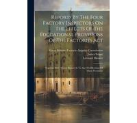 Leonard Horner Reports By The Four Factory Inspectors On The Effects (Tascabile)