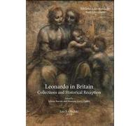 Leonard in Britain. Collections and historical reception. Proceedings of the international conference (London, 25-27 may 2016). Ediz. a colori