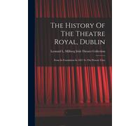 Leonard L Milbe The History Of The Theatre Royal, Dublin: From Its F (Tascabile)