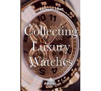 Leonard Lowe Collecting Luxury Watches (Color) (Tascabile) Luxury Watches