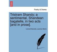 Leonard Macnall Tristram Shandy; A Sentimental, Shandean Bagatelle, (Tascabile)