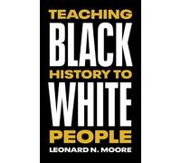 Leonard N. Moore Teaching Black History to White People (Tascabile)