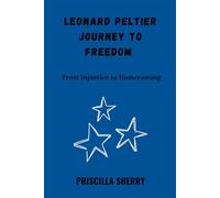 LEONARD PELTIER JOURNEY TO FREEDOM: From Injustice to Homecoming