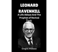 LEONARD RAVENHILL: A Life Ablaze And The Prophet of Revival