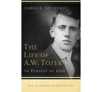 Leonard Ravenhill James L. Snyder Ga The Life of A.W. Tozer - In Pur (Tascabile)