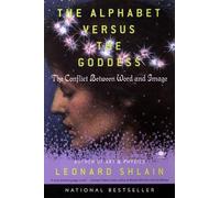 Leonard Shlain The Alphabet versus The Goddess (Tascabile)