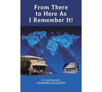 Leonard Szczesny From There to Here As I Remember It (Tascabile)