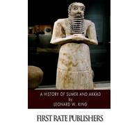 Leonard W King A History of Sumer and Akkad (Tascabile)