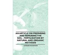 Leonard Wickend An Article on Preparing and Repairing the Soil - Fer (Tascabile)