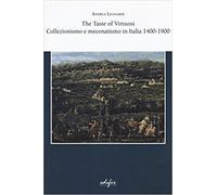 Leonardi,Andrea. - The taste of virtuosi. Collezionismo e mecenatismo in Italia