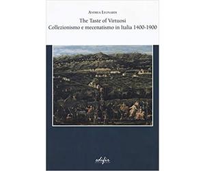 Leonardi,Andrea. - The taste of virtuosi. Collezionismo e mecenatismo in Italia