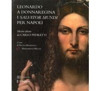 LEONARDO A DONNAREGINA. I SALVATOR MUNDI PER NAPOLI - BARBATELLI NICOLA, MELANI