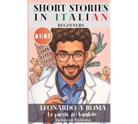Leonardo a Roma - Le parole dei bambini (Short Stories in Italian for Beginners (Easy Italian reader, A1 - A2 CEFR): Improve Reading & Comprehension, Grow Your Vocabulary, Learn Italian with ease