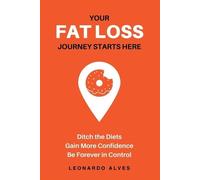 Leonardo Alves Your Fat Loss Journey Starts Here (Tascabile)