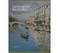 Leonardo Bazzaro. Catalogo ragionato delle opere. Ediz. illustrata