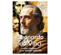 Leonardo da Vinci: 365 citations pour inspirer votre vie: 6