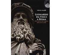 Leonardo Da Vinci a Roma: Alla ricerca del segreto della Gioconda
