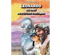 Leonardo da Vinci and Artificial Intelligence: Illustrated adventure for kids among inventions, science, mysteries, and the future of technology.