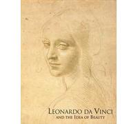 Leonardo da Vinci and the idea of beauty. Ediz. illustrata