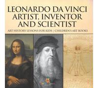Leonardo da Vinci: Artist, Inventor and Scientist - Art History Lessons for Kids | Children's Art Books