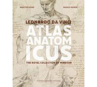 Leonardo da Vinci. Atlas anatomicus. The Royal Collection Windsor. Ediz. italiana e inglese