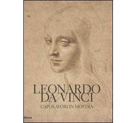 Leonardo da Vinci. Capolavori in mostra. Catalogo della mostra (Torino, 10 febbraio-19 marzo 2006). Ediz. illustrata
