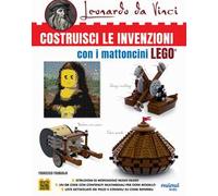 Leonardo da Vinci. Costruisci le invenzioni con i mattoncini Lego