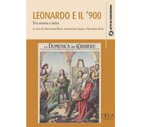 Leonardo da Vinci e il '900. Tra storia e mito