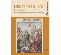 Leonardo da Vinci e il '900. Tra storia e mito - S. Bassi, A. Sanna - 2022
