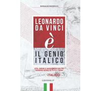 Leonardo Da Vinci (é) il Genio Italico - LDV500: Vita, opere e invenzioni del più grande Genio di tutti i tempi