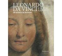Leonardo da Vinci e il suo lascito. Gli artisti e le tecniche. Catalogo della mostra (Milano, 17 settembre 2019-12 gennaio 2020). Ediz. illustrata