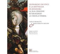 Leonardo da Vinci e la Battaglia di Anghiari. La sua origine attraverso la tavola Timbal