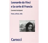Leonardo da Vinci e la corte di Francesco I di Francia. Fama, ecfrasi, stile