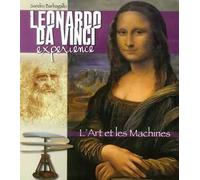 Leonardo da Vinci Experience. L'arte e le macchine. Ediz. francese