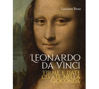 Leonardo da Vinci Firme e date celate nella Gioconda - [Antiga Edizioni]