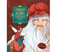 Leonardo da Vinci. Il bambino curioso che divenne un genio