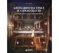 Leonardo da Vinci. Il Cenacolo 3D. Ricostruzione virtuale di un capolavoro...
