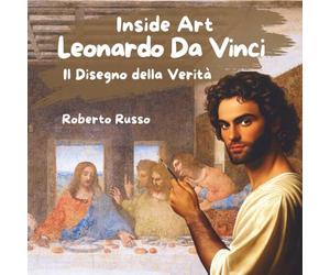 Leonardo Da Vinci. Il Disegno della Verità: Un racconto illustrato sul Maestro del Rinascimento per bambini. Biografia, capolavori, invenzioni e ... nello stile dell’artista e attività creative.