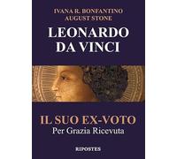Leonardo da Vinci. Il suo ex-voto Per Grazia Ricevuta