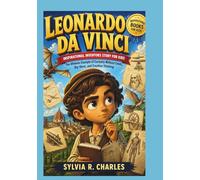 LEONARDO DA VINCI Inspirational Inventors Story For Kids: The Ultimate Example of Curiosity Without Limits, Big Ideas, and Creative Thinking